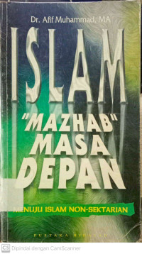 Islam : Mazhab Masa Depan (menuju Islam Non-sektarian)