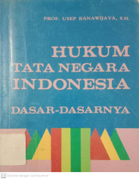 Hukum Tata Negara Indonesia : Dasar-dasarnya