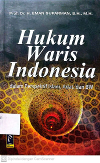 Hukum Waris Indonesia : Dalam Perspektif Islam, Adat, dan BW