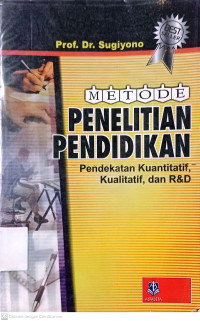 Metode Penelitian Pendidikan: Pendekatan Kuantitatif, Kualitatif, Dan R&D