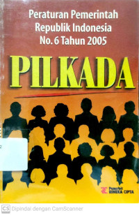 Peraturan Pemerintah RI No. 6 Th. 2005 : Pilkada