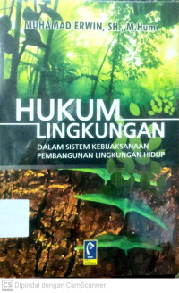 Hukum Lingkungan Dalam Sistem Kebijaksanaan Pembangunan Lingkungan Hidup