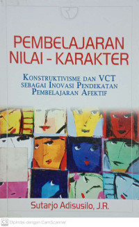 Pembelajaran Nilai - Karakter : Konstruktivisme Dan VCT Sebagai Inovasi Pendekatan Pembelajaran Afektif