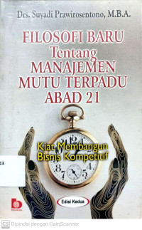 Filosofi Baru Tentang Manajemen Mutu Terpadu Abad 21 : Kiat Membangun Bisnis Kompetitif