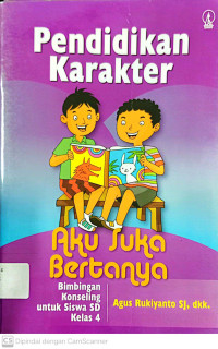 Pendidikan Karakter: Aku Suka Bertanya (Bimbingan Konseling untuk SD Kelas 4)