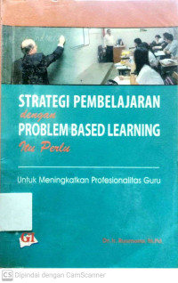 Strategi Pembelajaran dengan Problem Based Learning Itu Perlu : untuk Meningkatkan Profesionalitas Guru