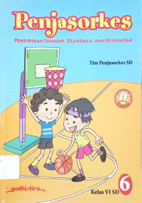 Penjasorkes: Pendidikan Jasmani, Olahraga dan Kesehatan: untuk SD Kelas 6