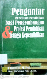 Pengantar Penelitian Pendidikan bagi Pengembangan Profesi Pendidikan & Tenaga Pendidikan