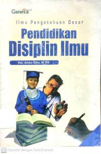 Ilmu Pengetahuan Dasar : Pendidikan Disiplin Ilmu