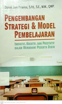 Pengembangan Strategi & Model Pembelajaran : Inovatif, Kreatif, Dan Prestatif Dalam Memahami Peserta Didik