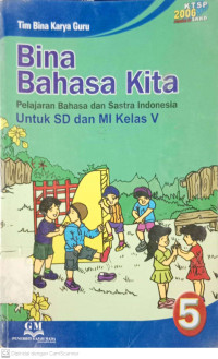 Bina Bahasa Kita: Pelajaran Bahasa dan Sastra Indonesia Untuk SD dn MI Kelas 5