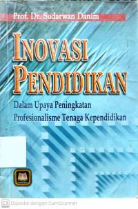 Inovasi Pendidikan : dalam Upaya Peningkatan Profesionalisme Tenaga Kependidikan