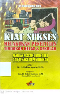 Kiat Sukses Melakukan Penelitian Tindakan Kelas & Sekolah