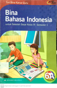 Bina Bahasa Indonesia: untuk SD kelas 6A Semester 1