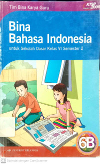 Bina Bahasa Indonesia: untuk SD kelas 6B Semester 1