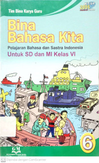 Bina Bahasa Kita: Pelajaran Bahasa dan Sastra Indonesia untuk SD kelas 6