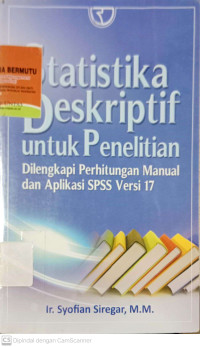 Statistika Deskriptif untuk penelitian: dilengkapi Perhitungan Manual dan Aplikasi SPSS Versi 17