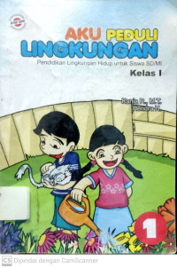 Aku Peduli Lingkungan : Pendidikan Lingkungan Hidup untuk Siswa SD/MI Kelas 1