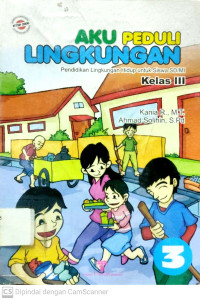 Aku Peduli Lingkungan : Pendidikan Lingkungan Hidup untuk Siswa SD/MI Kelas 3