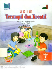 Saya Ingin Terampil dan Kreatif : Seni Budaya dan Keterampilan untuk Kelas 5 SD