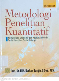 Metodologi Penelitian Kuantitatif: Komunikasi, Ekonomi, dan Kebijakan Publik serta ilmu-ilmu Sosial Lainnya