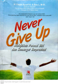 Never Give Up : Melejitkan Potensi Diri dan Semangat Berprestasi