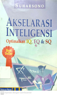 Akselarasi Inteligensi : Optimalkan IQ, EQ & SQ