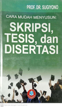 Cara Mudah Menyusun: Skripsi, Tesis, dan Disertasi