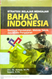 Strategi Belajar Mengajar Bahasa Indonesia : Berbagai Pendekatan, Metode Teknik, dan Media Pengajaran