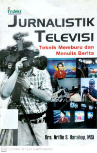 Jurnalistik Televisi : Teknik Memburu dan Menulis Berita