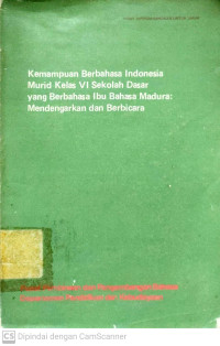 Kemampuan Berbahasa Indonesia Murid Kelas VI SD yang Berbahasa Ibu Bahasa Madura : Mendengarkan dan Berbicara