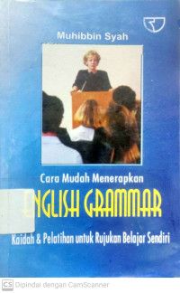 Cara Mudah Menerapkan English Grammar : Kaidah dan Pelatihan Untuk rujukan Belajar Sendiri