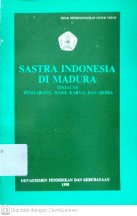 Sastra Indonesia di Madura : Tinjauan Pengarang, Hasil Karya, dan Media