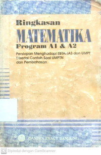 Ringkasan Matematika Program A1 & A2 : Persiapan Menghadapi EBTANAS dan UMPT Disertai Contoh Soal UMP dan Pembahasan