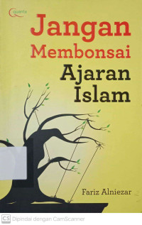 Jangan Membonsai Ajaran Islam